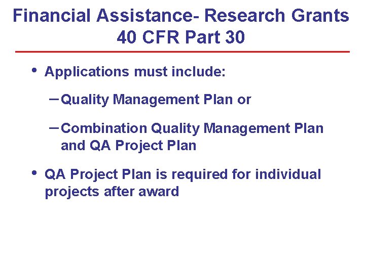 Financial Assistance- Research Grants 40 CFR Part 30 • Applications must include: – Quality