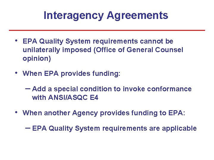 Interagency Agreements • EPA Quality System requirements cannot be unilaterally imposed (Office of General