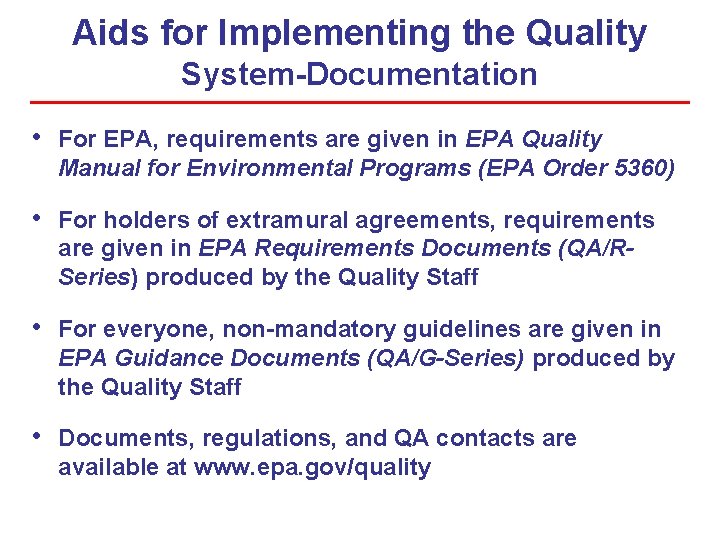 Aids for Implementing the Quality System-Documentation • For EPA, requirements are given in EPA