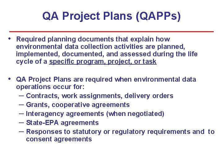 QA Project Plans (QAPPs) • Required planning documents that explain how environmental data collection