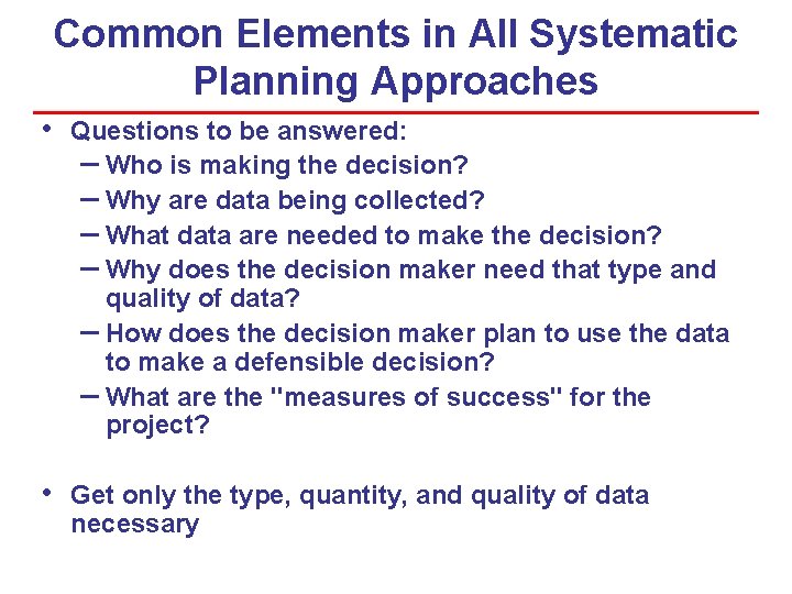 Common Elements in All Systematic Planning Approaches • Questions to be answered: – Who