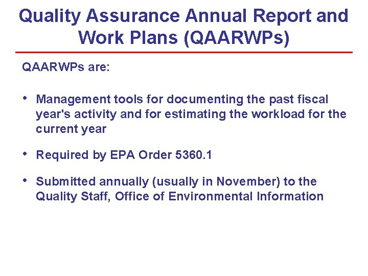 Quality Assurance Annual Report and Work Plans (QAARWPs) QAARWPs are: • Management tools for