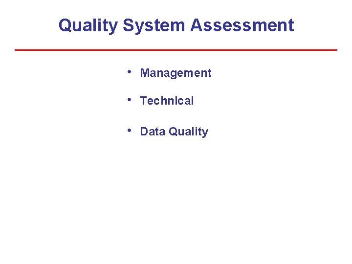 Quality System Assessment • Management • Technical • Data Quality 