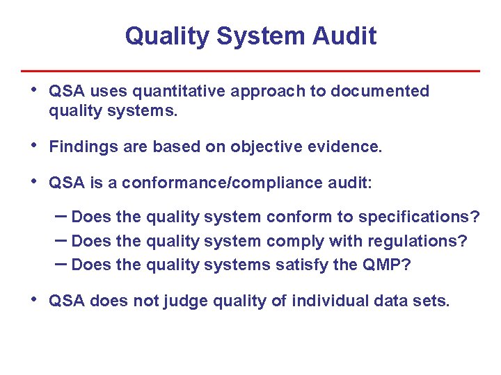 Quality System Audit • QSA uses quantitative approach to documented quality systems. • Findings