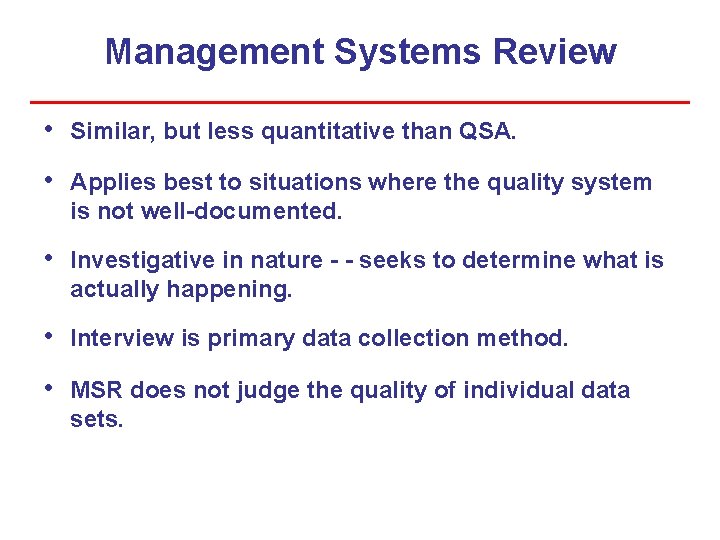 Management Systems Review • Similar, but less quantitative than QSA. • Applies best to