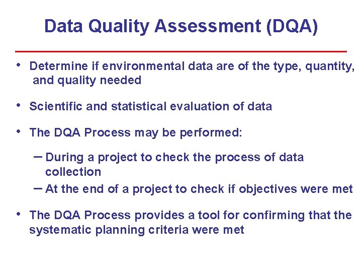 Data Quality Assessment (DQA) • Determine if environmental data are of the type, quantity, Data Quality Assessment (DQA) • Determine if environmental data are of the type, quantity,