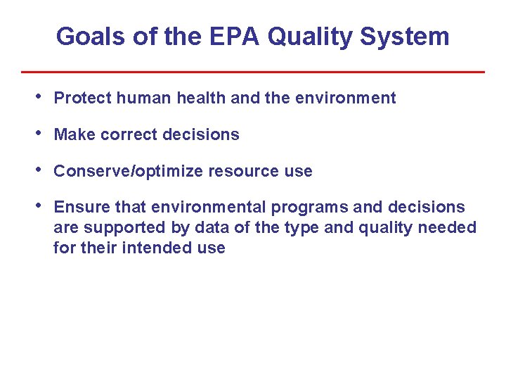 Goals of the EPA Quality System • Protect human health and the environment •