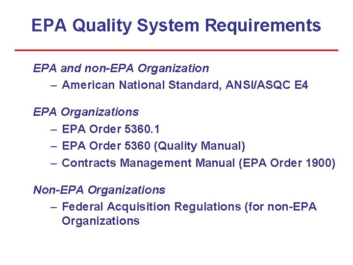 EPA Quality System Requirements EPA and non-EPA Organization – American National Standard, ANSI/ASQC E