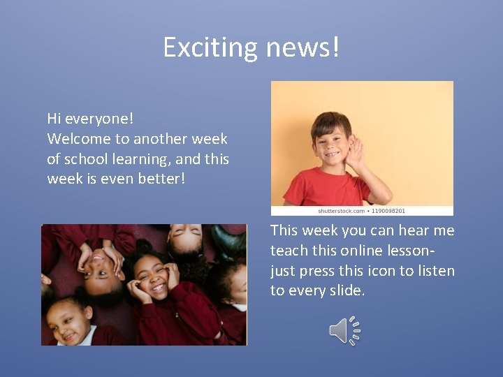 Exciting news! Hi everyone! Welcome to another week of school learning, and this week