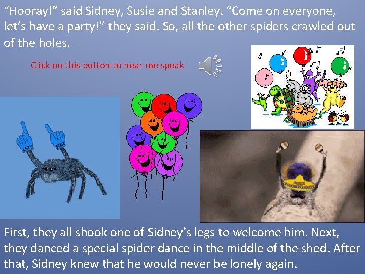 “Hooray!” said Sidney, Susie and Stanley. “Come on everyone, let’s have a party!” they