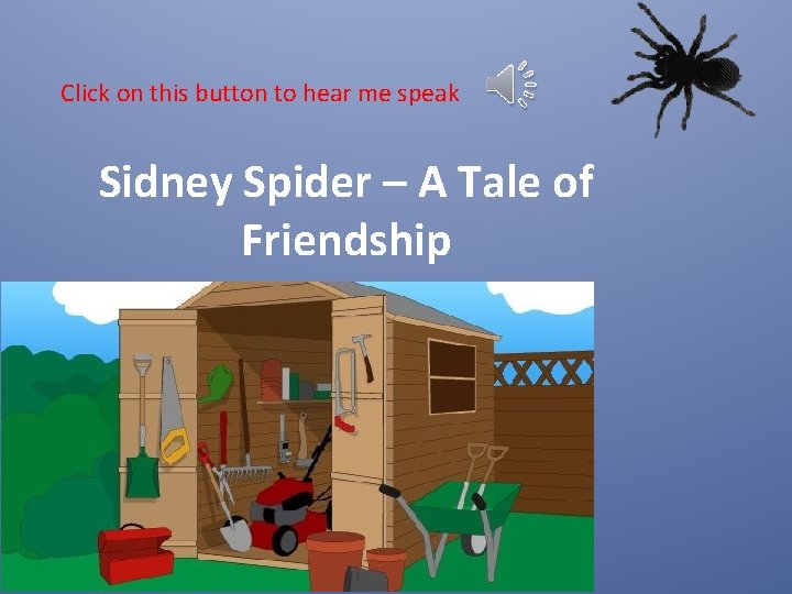 Click on this button to hear me speak Sidney Spider – A Tale of