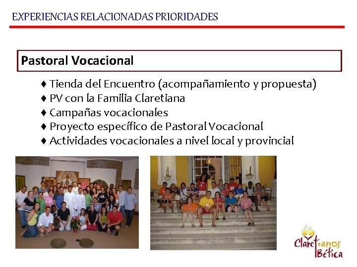 EXPERIENCIAS RELACIONADAS PRIORIDADES Pastoral Vocacional ♦ Tienda del Encuentro (acompañamiento y propuesta) ♦ PV