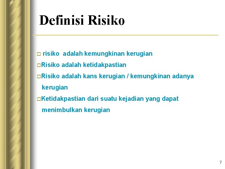Definisi Risiko o risiko adalah kemungkinan kerugian o. Risiko adalah ketidakpastian o. Risiko adalah