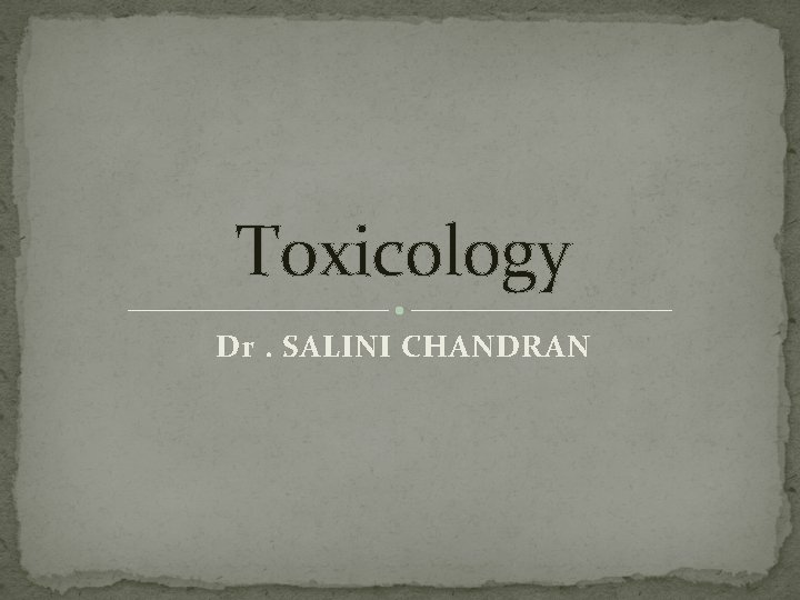 Toxicology Dr. SALINI CHANDRAN 