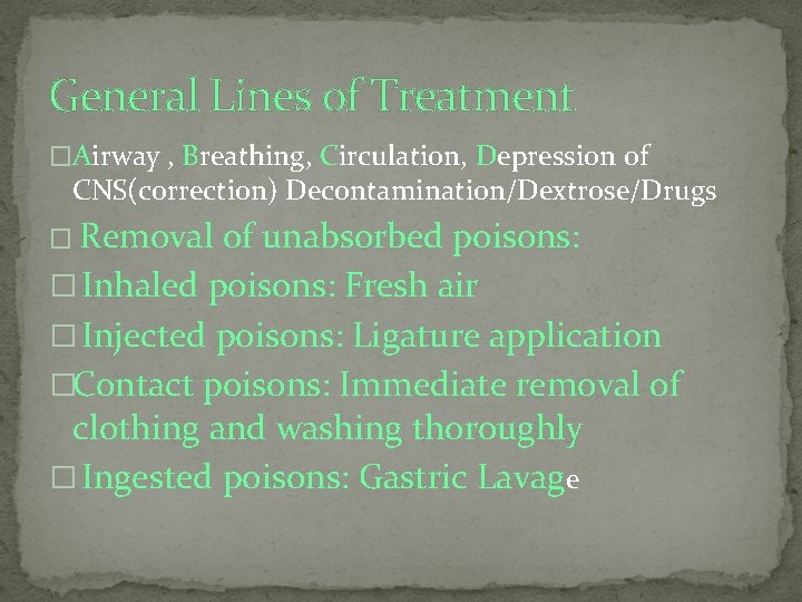 General Lines of Treatment �Airway , Breathing, Circulation, Depression of CNS(correction) Decontamination/Dextrose/Drugs � Removal