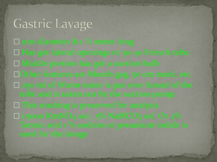 Gastric Lavage � 1 cm diameter & 1 ½ meter long � Has got