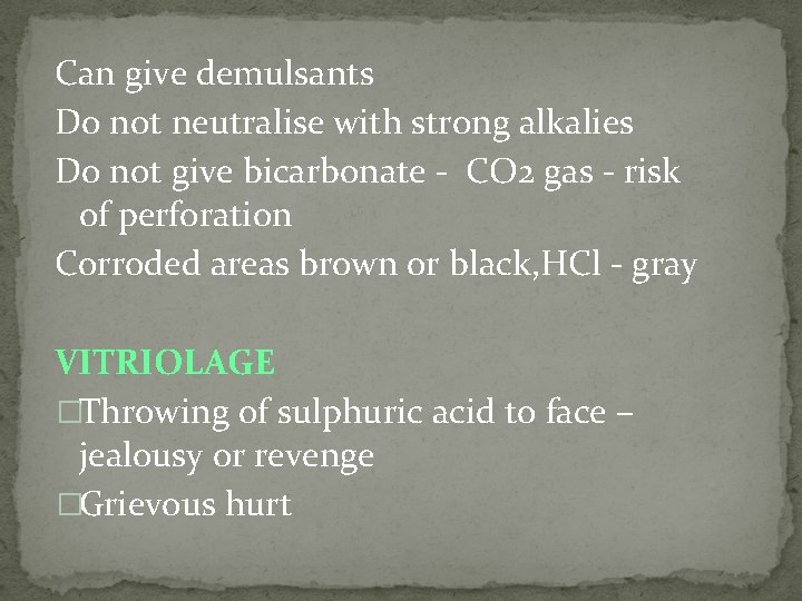 Can give demulsants Do not neutralise with strong alkalies Do not give bicarbonate ‐