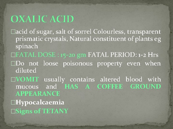 OXALIC ACID �acid of sugar, salt of sorrel Colourless, transparent prismatic crystals, Natural constituent