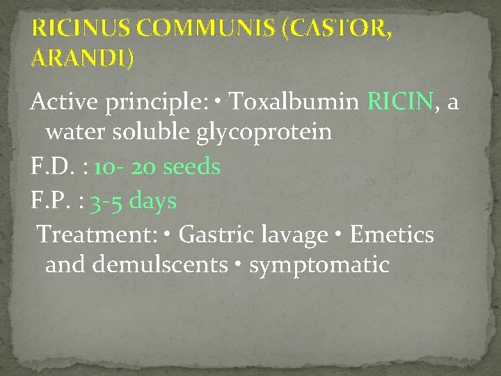 RICINUS COMMUNIS (CASTOR, ARANDI) Active principle: • Toxalbumin RICIN, a water soluble glycoprotein F.