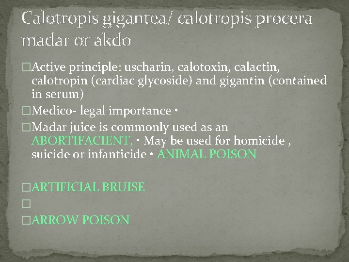 Calotropis gigantea/ calotropis procera madar or akdo �Active principle: uscharin, calotoxin, calactin, calotropin (cardiac
