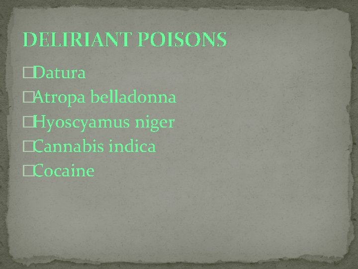 DELIRIANT POISONS �Datura �Atropa belladonna �Hyoscyamus niger �Cannabis indica �Cocaine 