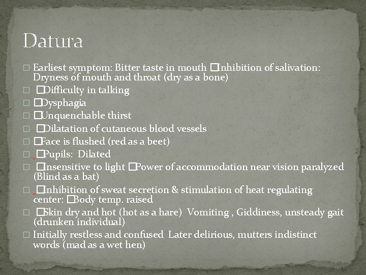 Datura � Earliest symptom: Bitter taste in mouth � Inhibition of salivation: Dryness of