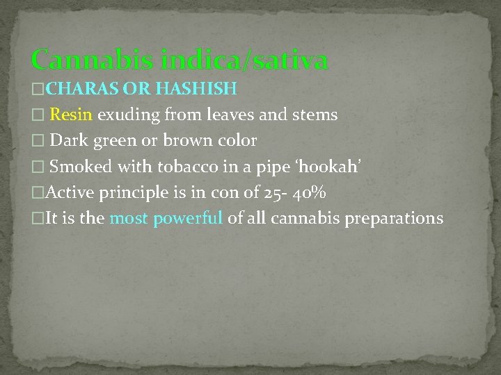 Cannabis indica/sativa �CHARAS OR HASHISH � Resin exuding from leaves and stems � Dark