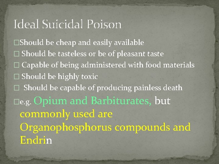 Ideal Suicidal Poison �Should be cheap and easily available � Should be tasteless or