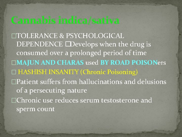 Cannabis indica/sativa �TOLERANCE & PSYCHOLOGICAL DEPENDENCE � Develops when the drug is consumed over