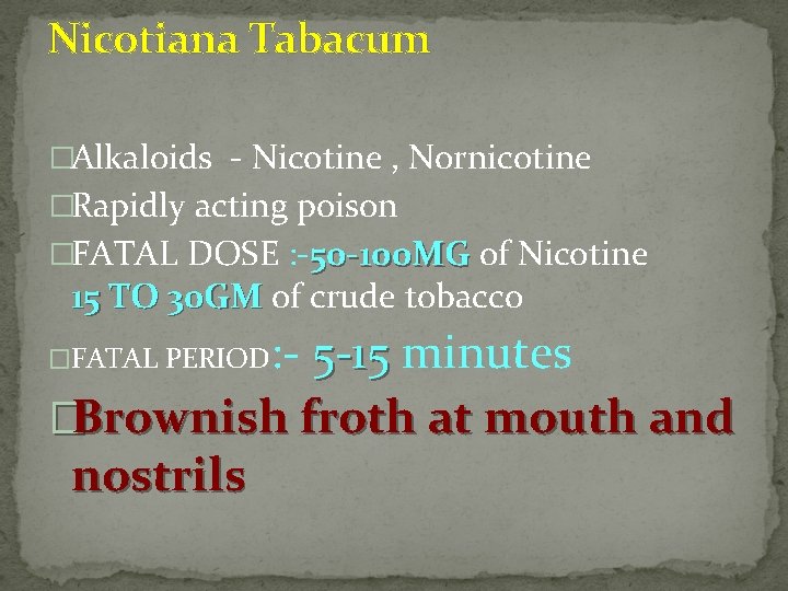 Nicotiana Tabacum �Alkaloids ‐ Nicotine , Nornicotine �Rapidly acting poison �FATAL DOSE : ‐