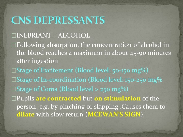 CNS DEPRESSANTS �INEBRIANT – ALCOHOL �Following absorption, the concentration of alcohol in the blood