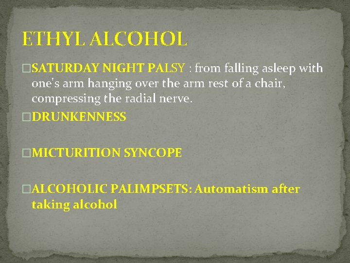 ETHYL ALCOHOL �SATURDAY NIGHT PALSY : from falling asleep with one's arm hanging over