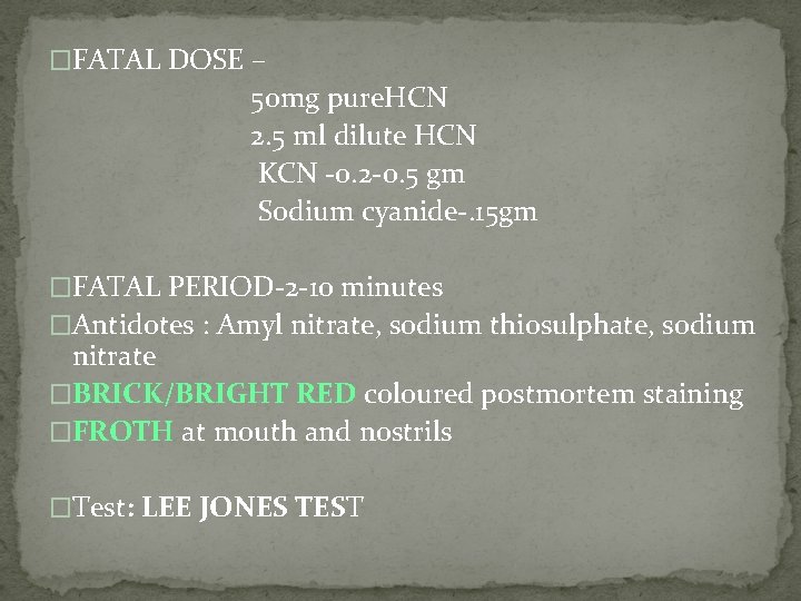 �FATAL DOSE – 50 mg pure. HCN 2. 5 ml dilute HCN KCN ‐