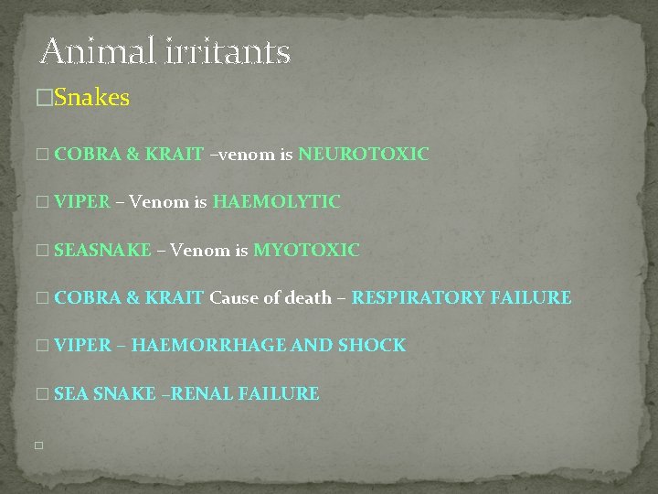 Animal irritants �Snakes � COBRA & KRAIT –venom is NEUROTOXIC � VIPER – Venom