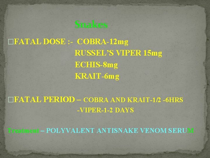  Snakes �FATAL DOSE : - COBRA-12 mg RUSSEL’S VIPER 15 mg ECHIS-8 mg