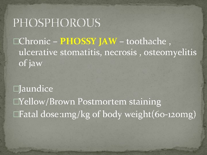 PHOSPHOROUS �Chronic – PHOSSY JAW – toothache , ulcerative stomatitis, necrosis , osteomyelitis of