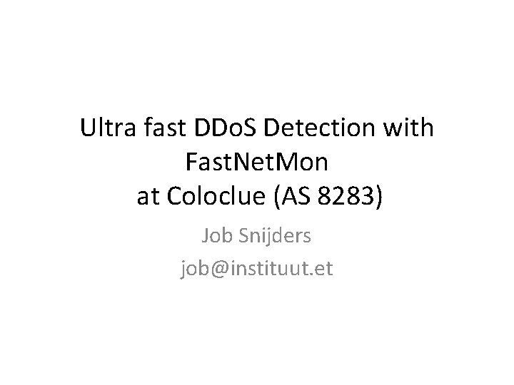 Ultra fast DDo. S Detection with Fast. Net. Mon at Coloclue (AS 8283) Job