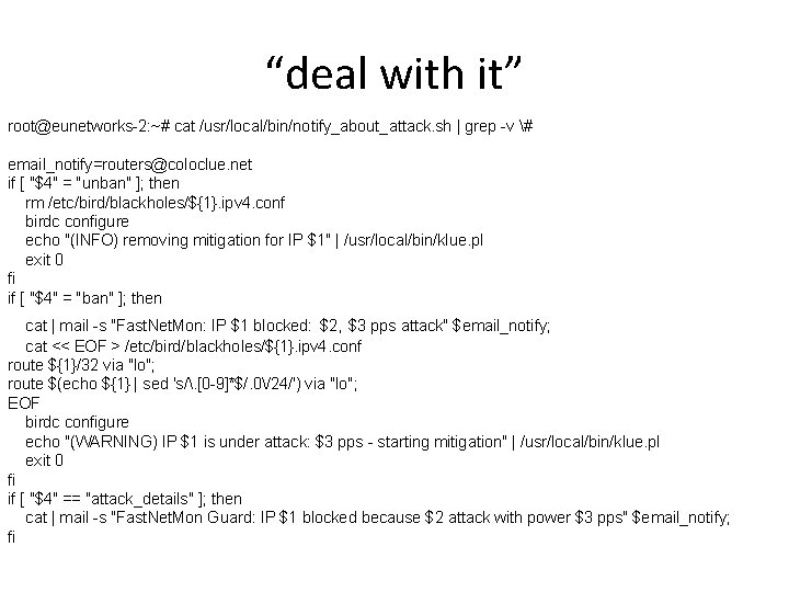 “deal with it” root@eunetworks-2: ~# cat /usr/local/bin/notify_about_attack. sh | grep -v # email_notify=routers@coloclue. net