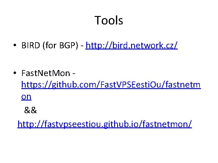 Tools • BIRD (for BGP) - http: //bird. network. cz/ • Fast. Net. Mon