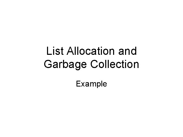List Allocation and Garbage Collection Example 