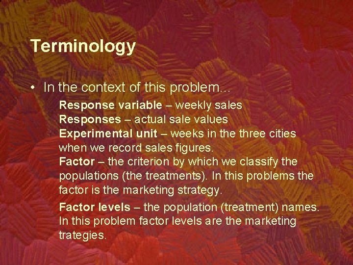 Terminology • In the context of this problem… Response variable – weekly sales Responses
