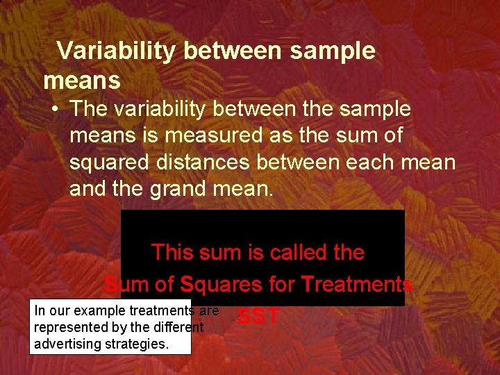 Variability between sample means • The variability between the sample means is measured as