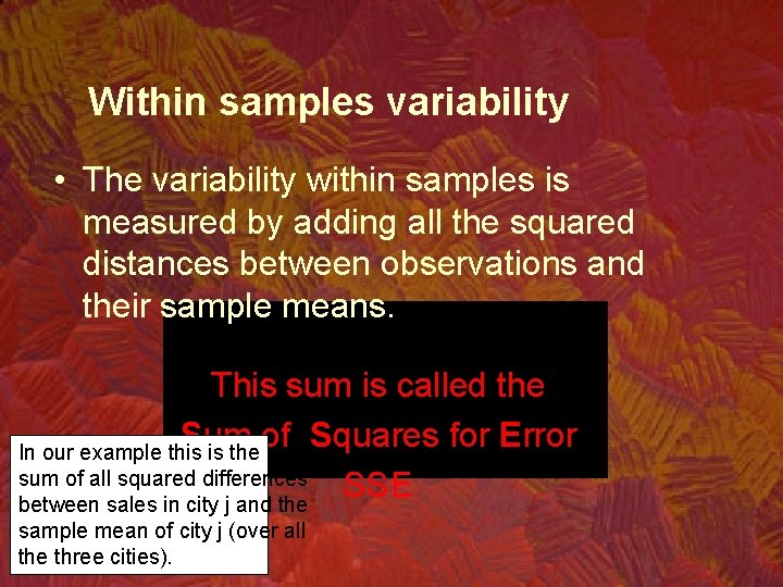 Within samples variability • The variability within samples is measured by adding all the