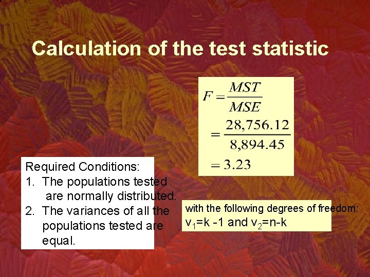 Calculation of the test statistic Required Conditions: 1. The populations tested are normally distributed.