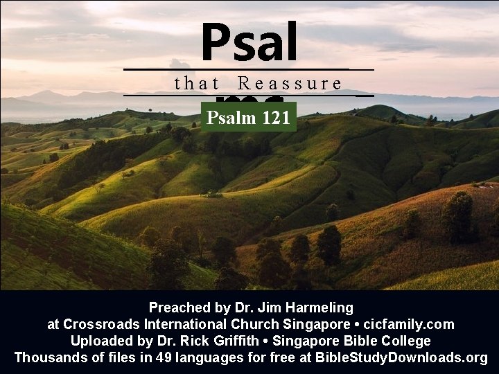 Psal ms that Reassure Psalm 121 Preached by Dr. Jim Harmeling at Crossroads International