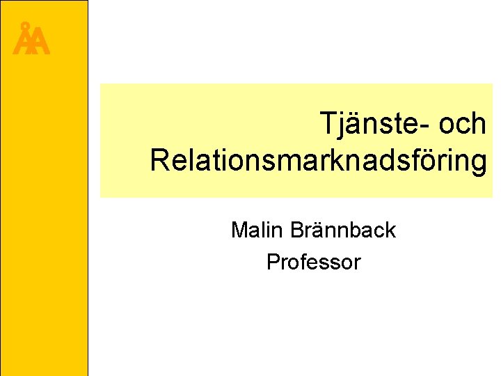 ÅA Tjänste- och Relationsmarknadsföring Malin Brännback Professor 