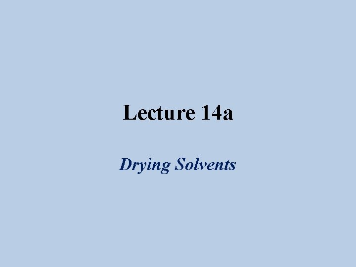 Lecture 14 a Drying Solvents 