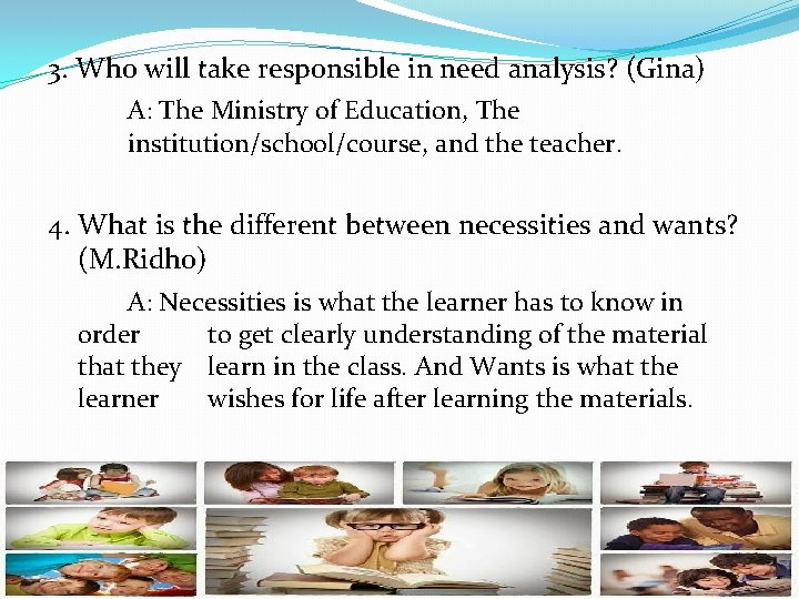 3. Who will take responsible in need analysis? (Gina) A: The Ministry of Education,