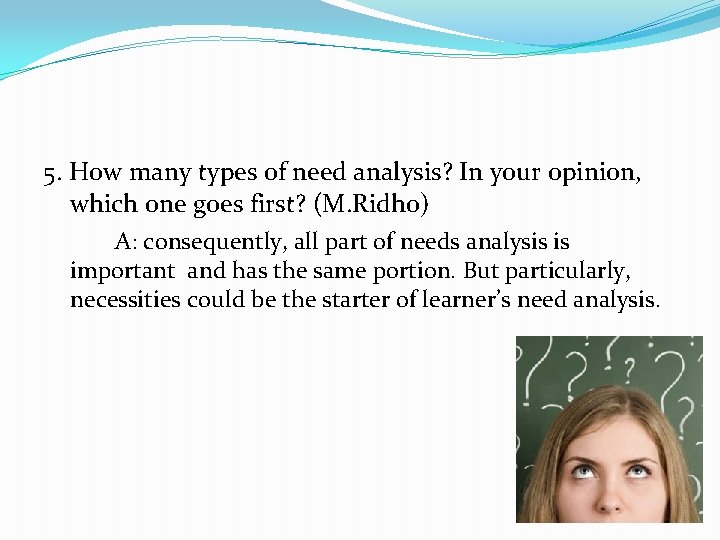 5. How many types of need analysis? In your opinion, which one goes first?