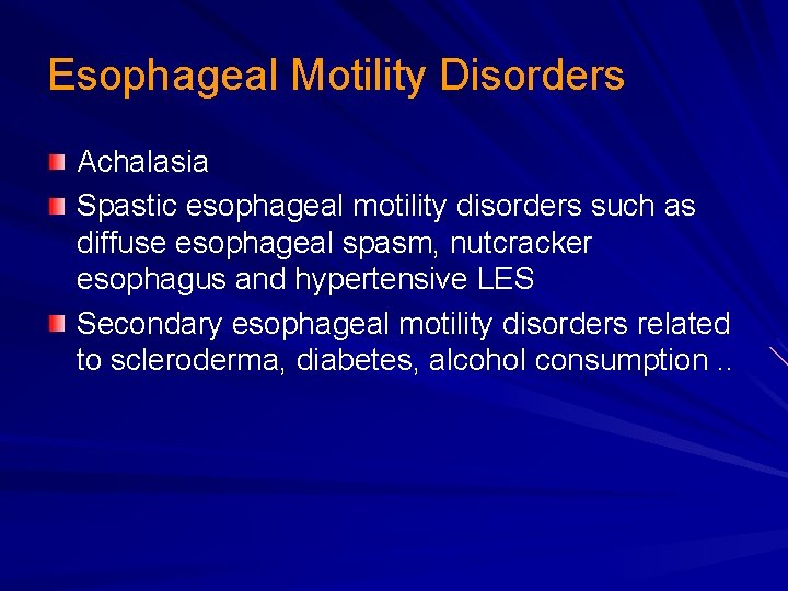 Esophageal Motility Disorders Achalasia Spastic esophageal motility disorders such as diffuse esophageal spasm, nutcracker